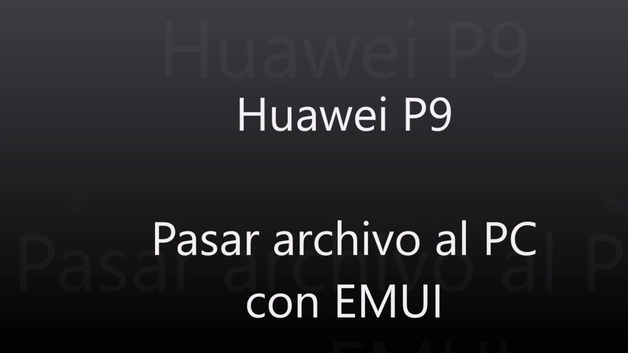 Huawei p9 lite transferir archivos pc